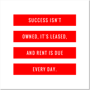 Success Isn't Owned It's Leased and Rent is Due Every Day Posters and Art